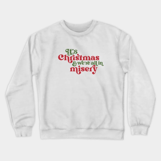 It's Christmas and We're All in Misery // Retro Holiday Movie Crewneck Sweatshirt by SLAG_Creative